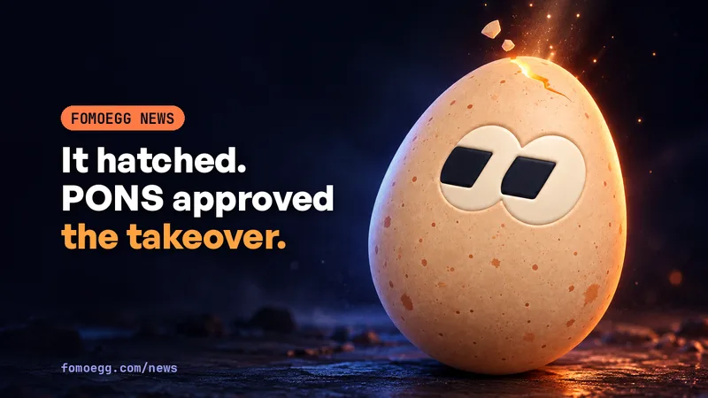 PONS approves the FOMOEgg community takeover